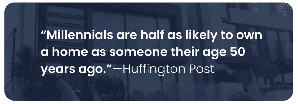 Millennials are half as likely to own a home as someone their age 50 years ago—Huffington Post